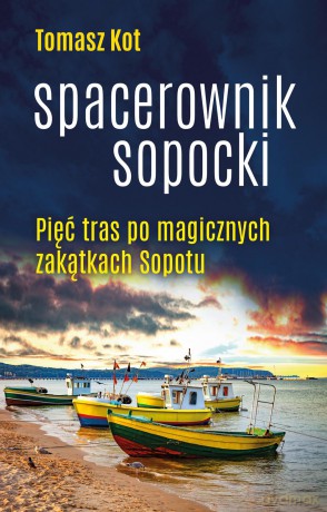 Spacerownik sopocki. Pięć tras po magicznych zakątkach Sopotu - Tomasz Kot [KSIĄŻKA]