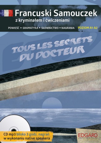 Tous les secrets du docteur. Francuski samouczek z kryminałem i ćwiczeniami poziom A1-A2 - Agnieszka Wrzesińska [KSIĄŻKA]