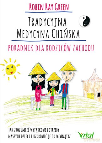 Tradycyjna medycyna chińska. Poradnik dla rodziców. Jak zrozumieć wyjątkowe potrzeby swoich dzieci i uzdrowić je od wewnątrz - Robert Tay Green [KSIĄŻKA]