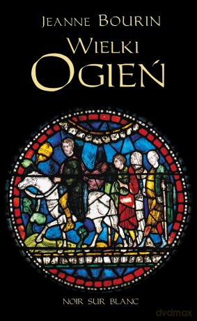 Wielki ogień - Jeanne Bourin [KSIĄŻKA]