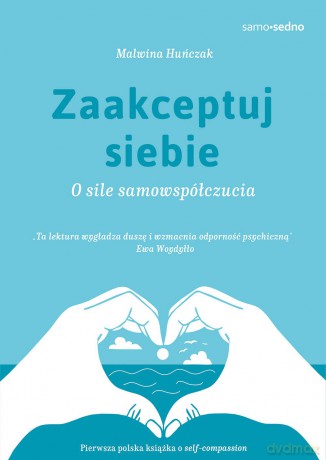 Zaakceptuj siebie. O sile samowspółczucia - Malwina Huńczak [KSIĄŻKA]