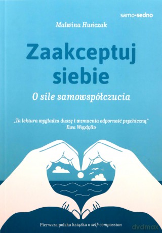 Zaakceptuj siebie. O sile samowspółczucia - Malwina Huńczak [KSIĄŻKA]