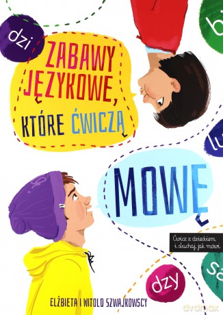 Zabawy językowe które ćwiczą mowę - Elżbieta Szwajkowska [KSIĄŻKA]