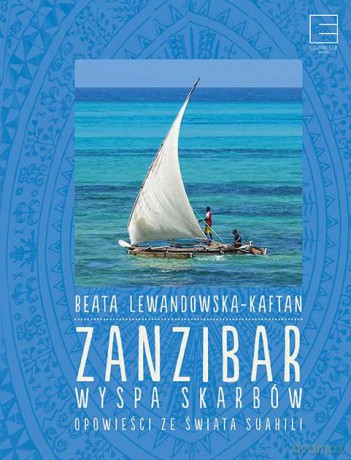 Zanzibar. Wyspa skarbów. Opowieści ze świata Suahili - Beata Lewandowska [KSIĄŻKA]
