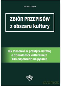 Zbiór przepisów z obszaru kultury. Jak stosować w praktyce ustawę o działalności kulturalnej - Michał Culepa [KSIĄŻKA]