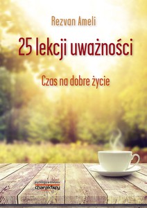25 lekcji uważności. Czas na dobre życie - Rezvan Ameli [KSIĄŻKA]
