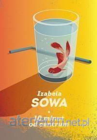 10 minut do centrum - Izabela Sowa [KSIĄŻKA]