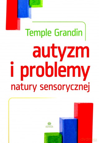 Autyzm i problemy natury sensorycznej - Temple Grandin [KSIĄŻKA]