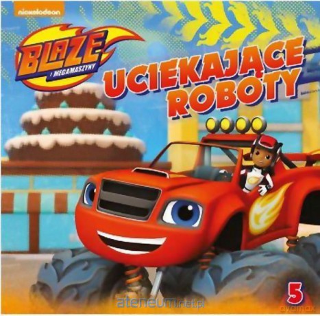 Blaze i megamaszyny 5 Uciekające roboty [KSIĄŻKA]