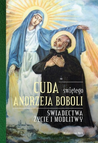 Cuda świętego Andrzeja Boboli - Elżbieta Polak [KSIĄŻKA]