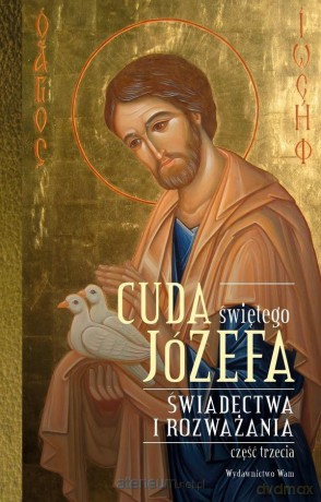 Cuda świętego Józefa. Świadectwa i rozważania cz. 3 [KSIĄŻKA]