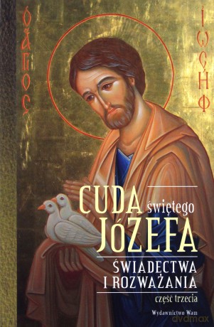Cuda świętego Józefa. Świadectwa i rozważania cz. 3 [KSIĄŻKA]