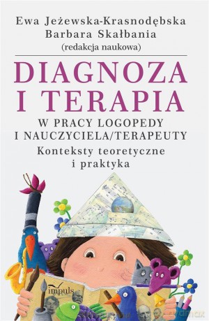 Diagnoza i terapia w pracy logopedy - Barbara Skałbania, Ewa Jeżewska-Krasnodębska [KSIĄŻKA]