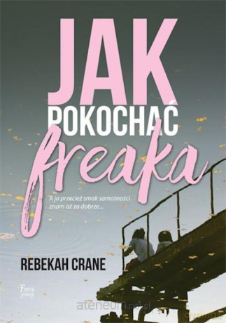 Jak pokochać freaka - Rebekah Crane [KSIĄŻKA]
