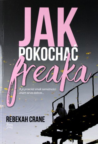Jak pokochać freaka - Rebekah Crane [KSIĄŻKA]