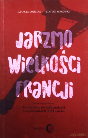 Jarzmo wielkości Francji - Marcin Darmas, Agaton Koziński [KSIĄŻKA]