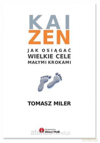 Kaizen. Jak osiągnąć wielkie cele małymi krokami - Tomasz Miler [KSIĄŻKA]