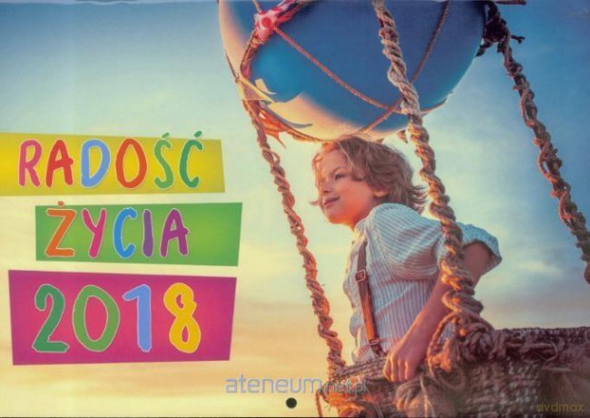 Kalendarz 2018 Ścienny - Radość życia [KALENDARZ]