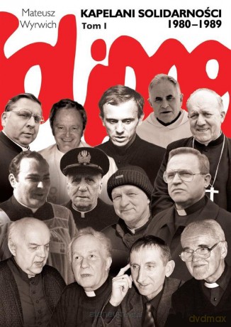Kapelani Solidarności 1980-1989 (Tom I) - Mateusz Wyrwich [KSIĄŻKA]
