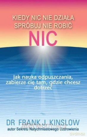 Kiedy nic nie działa spróbuj nie robić nic - Frank Kinslow [KSIĄŻKA]