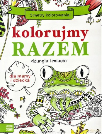 Kolorujemy razem. Dżungla i miasto [KSIĄŻKA]