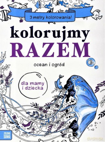 Kolorujemy razem. Ocean i ogród [KSIĄŻKA]