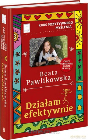 Kurs pozytywnego myślenia. Działam efektywnie - Beata Pawlikowska [KSIĄŻKA]