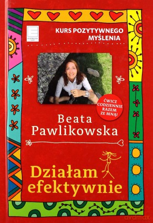 Kurs pozytywnego myślenia. Działam efektywnie - Beata Pawlikowska [KSIĄŻKA]