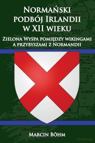 Normański podbój Irlandii w XII wieku - Marcin Bohm [KSIĄŻKA]
