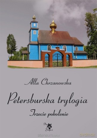 Petersburska tryulogia. Trzecie pokolenie (Tom 3) - Alla Alicja Chrzanowska [KSIĄŻKA]