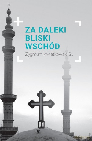 Reportaż. Za daleki Bliski Wschód - Zygmunt Kwiatkowski [KSIĄŻKA]