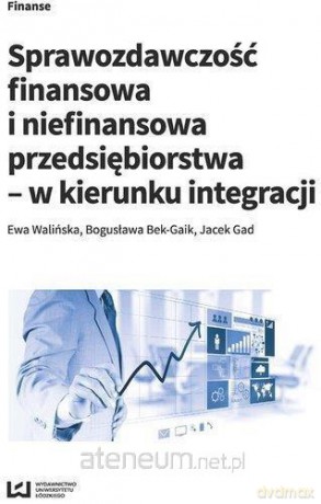 Sprawozdawczość finansowa i niefinansowa - Ewa Walińska, Bogusław Bek-Gaik, Jacek Gad [KSIĄŻKA]