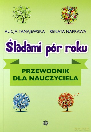 Śladami pór roku. Przewodnik dla nauczyciela [KSIĄŻKA]