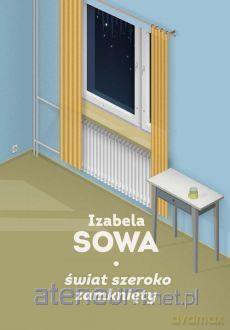 Świat szeroko zamknięty - Izabela Sowa [KSIĄŻKA]