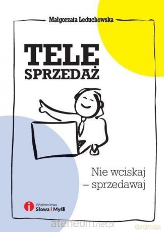 Telesprzedaż. Nie wciskaj - sprzedawaj - Małgorzata Leduchowska [KSIĄŻKA]