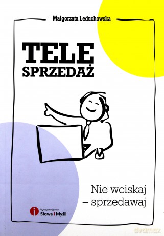 Telesprzedaż. Nie wciskaj - sprzedawaj - Małgorzata Leduchowska [KSIĄŻKA]