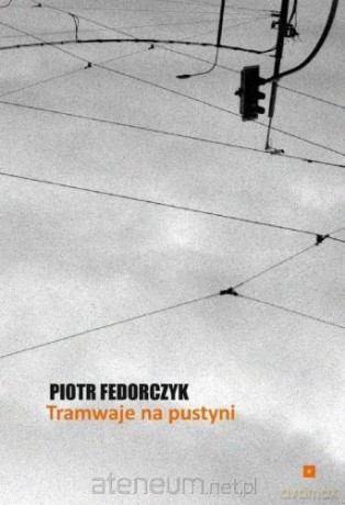 Tramwaje na pustyni - Piotr Fedorczyk [KSIĄŻKA]