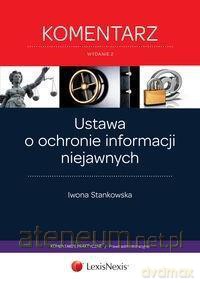 Ustawa o ochronie informacji niejawnych. Komentarz - Iwona Stankowska [KSIĄŻKA]