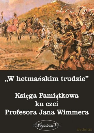 W hetmańskim trudzie. Księga Pamiątkowa [KSIĄŻKA]