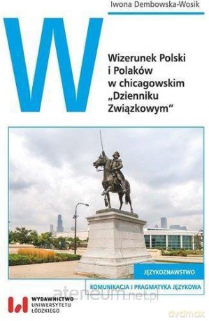 Wizerunek Polski i Polaków w chicagowskim - Iwona Dembowska-Wosik [KSIĄŻKA]