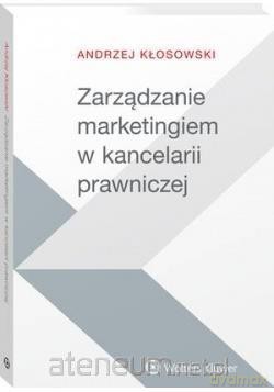 Zarządzanie marketingiem w kancelarii prawniczej - Andrzej Kłosowski [KSIĄŻKA]