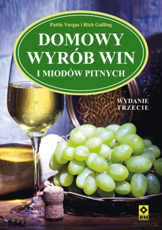 Domowy wyrób win i miodów pitnych - Pattie Vargas [KSIĄŻKA]