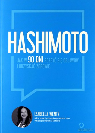 Hashimoto jak w 90 dni pozbyć się objawów i odzyskać zdrowie - Izabella Wentz [KSIĄŻKA]