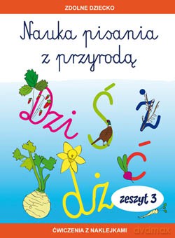 Nauka pisania z przyrodą zeszyt 3 Ćwiczenia z naklejkami. Zdolne dziecko - Jadwiga Dębowiak [KSIĄŻKA]
