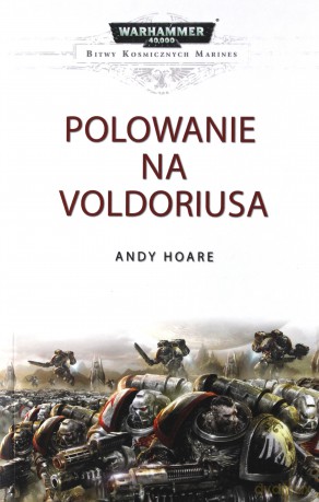 Polowanie na Voldoriusa. Bitwy kosmicznych marines Warhammer 40 000 - Andy Hoare [KSIĄŻKA]