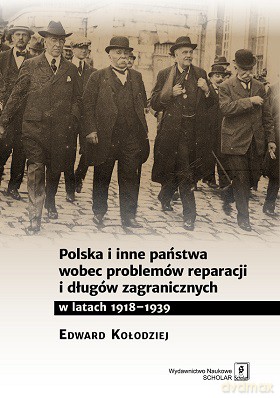 Polska i inne państwa wobec problemów reparacji i długów zagranicznych w latach 1918-1939 - Edward Kołodziej [KSIĄŻKA]