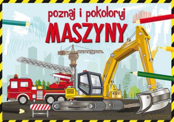 Poznaj i pokoloruj maszyny - Krzysztof Tonder [KSIĄŻKA]