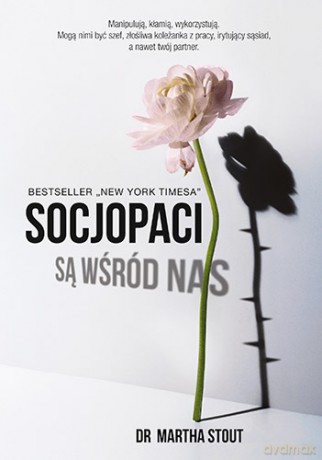 Socjopaci są wśród nas. Ludzie bez sumienia kontra reszta świata - Martha Stout [KSIĄŻKA]