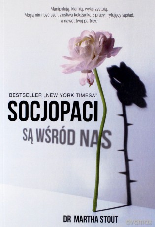 Socjopaci są wśród nas. Ludzie bez sumienia kontra reszta świata - Martha Stout [KSIĄŻKA]
