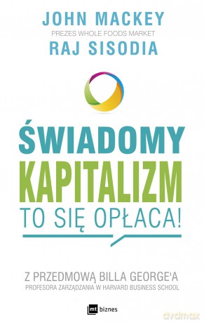 Świadomy kapitalizm. To się opłaca - John Mackey [KSIĄŻKA]